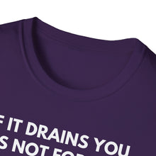 Load image into Gallery viewer, SS T-Shirt, If It Drains You - Multi Colors
