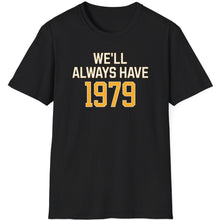 Load image into Gallery viewer, SS T-Shirt, We&#39;ll Always Have 1979
