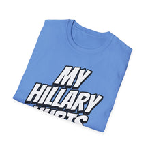Load image into Gallery viewer, SS T-Shirt, My Hillary Hurts - Multi Colors
