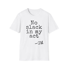 Load image into Gallery viewer, SS T-Shirt, No Slack in My Act - Multi Colors
