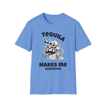 Load image into Gallery viewer, SS T-Shirt, Tequila Makes Me Handsome - Multi Colors

