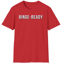 Load image into Gallery viewer, SS T-Shirt, Binge Ready
