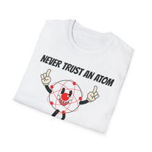 Load image into Gallery viewer, SS T-Shirt, Never Trust an Atom
