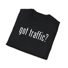 Load image into Gallery viewer, SS T-Shirt, Got Traffic? - Multi Colors
