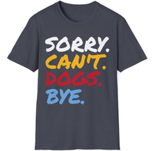 Load image into Gallery viewer, SS T-Shirt, Sorry Can&#39;t Dogs
