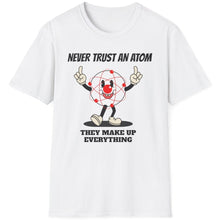 Load image into Gallery viewer, SS T-Shirt, Never Trust an Atom
