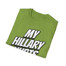 Load image into Gallery viewer, SS T-Shirt, My Hillary Hurts - Multi Colors
