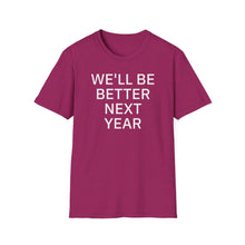 Load image into Gallery viewer, SS T-Shirt, We&#39;ll Be Better Next Year - Multi Colors
