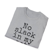 Load image into Gallery viewer, SS T-Shirt, No Slack in My Act - Multi Colors
