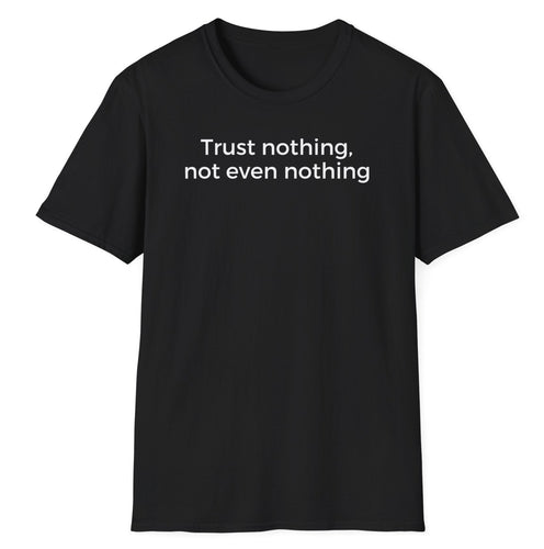 A soft black cotton t shirt that reads the slogan about not trusting the current government whether it's local or national of any country.