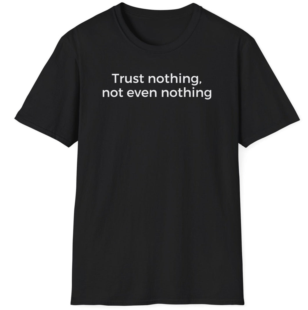 A soft black cotton t shirt that reads the slogan about not trusting the current government whether it's local or national of any country.