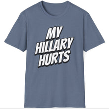 Load image into Gallery viewer, SS T-Shirt, My Hillary Hurts - Multi Colors
