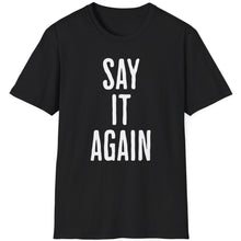 Load image into Gallery viewer, T-Shirt, Say It Again - Multi Colors

