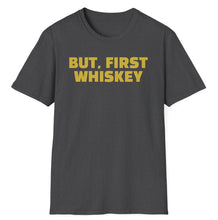 Load image into Gallery viewer, SS T-Shirt, But, First Whiskey
