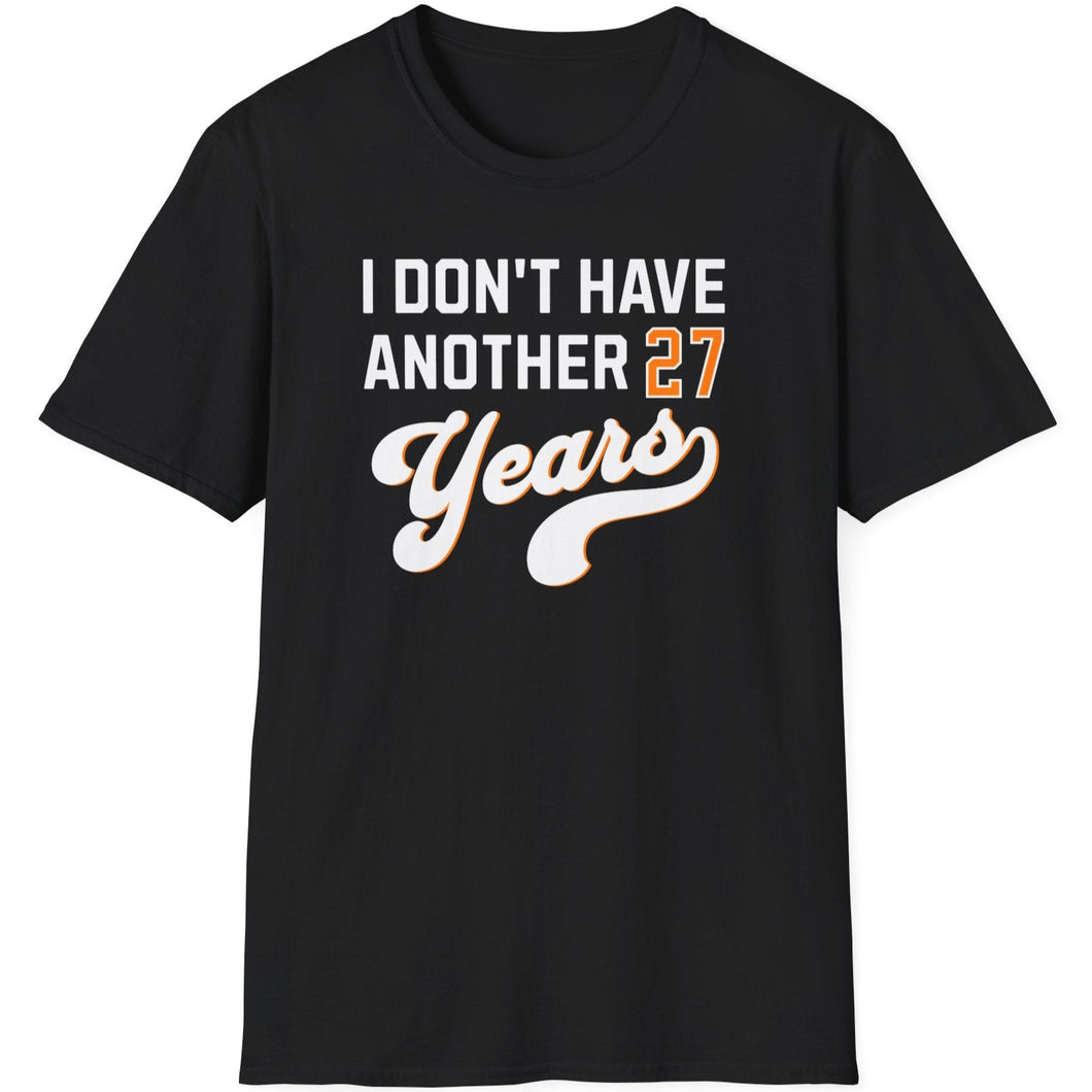 SS T-Shirt, I Don't Have Another 27 Years - Multi Colors