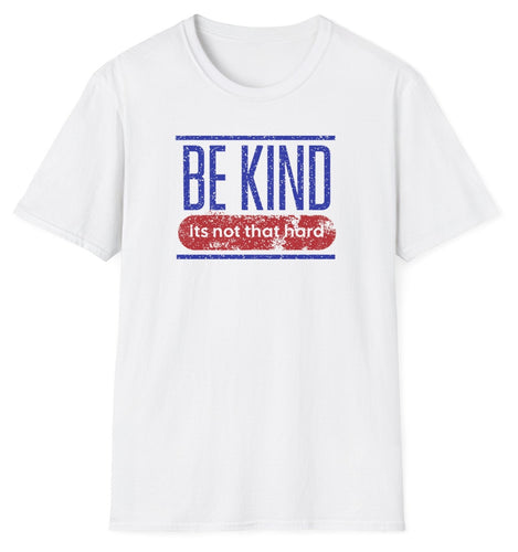 A white shirt that reads Be  Kind - Its Not That Hard. This is an original graphic design. This soft tee is 100% cotton and built for comfort!