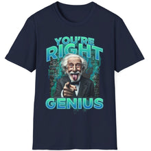 Load image into Gallery viewer, SS T-Shirt, You&#39;re Right Genius - Multi Colors
