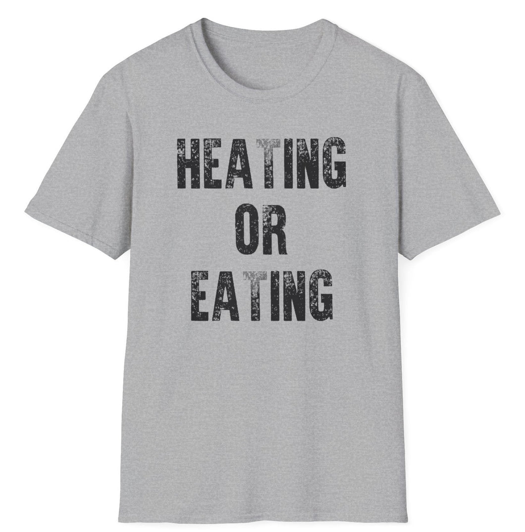 A gray t shirt with the British saying of heating or eating as an original graphic design. This soft tee is 100% cotton and built for comfort!