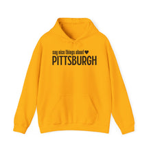 Load image into Gallery viewer, Hoodie, Say Nice Things About Pittsburgh - Classic

