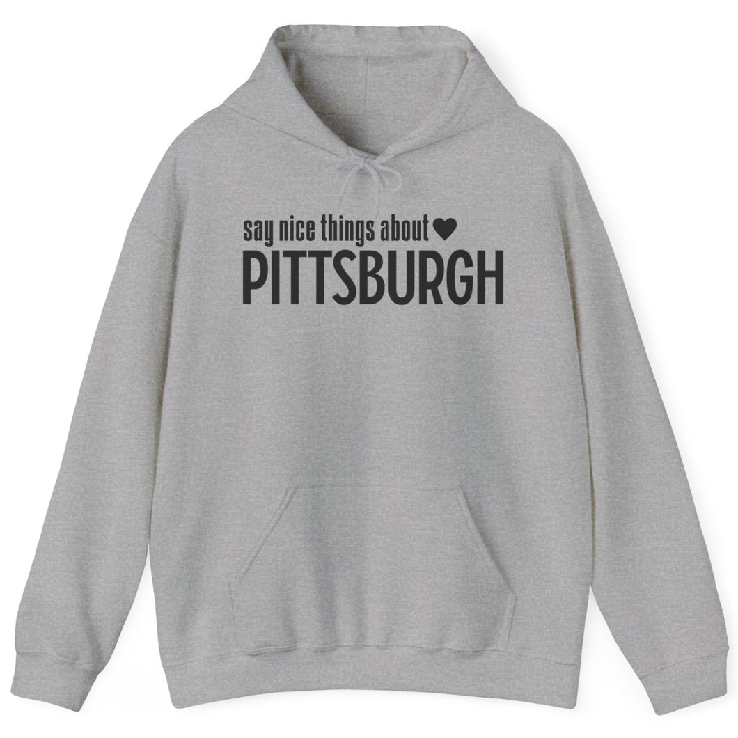 Hoodie, Say Nice Things About Pittsburgh - Classic