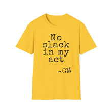 Load image into Gallery viewer, SS T-Shirt, No Slack in My Act - Multi Colors

