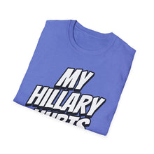 Load image into Gallery viewer, SS T-Shirt, My Hillary Hurts - Multi Colors
