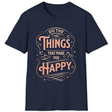 Load image into Gallery viewer, SS T-Shirt, Do the Things That Make You Happy
