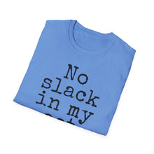 Load image into Gallery viewer, SS T-Shirt, No Slack in My Act - Multi Colors
