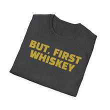 Load image into Gallery viewer, SS T-Shirt, But, First Whiskey
