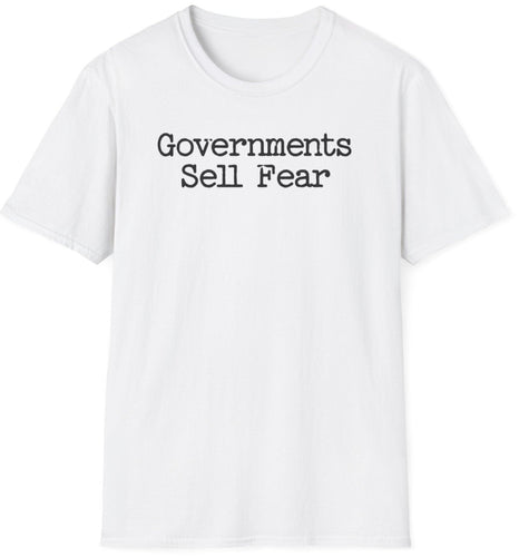 A white shirt that reads Governments Sell Fear. This is an original graphic design. This soft tee is 100% cotton and built for comfort!