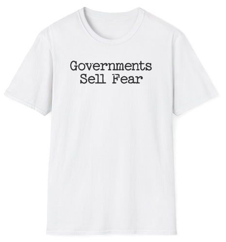 A white shirt that reads Governments Sell Fear. This is an original graphic design. This soft tee is 100% cotton and built for comfort!
