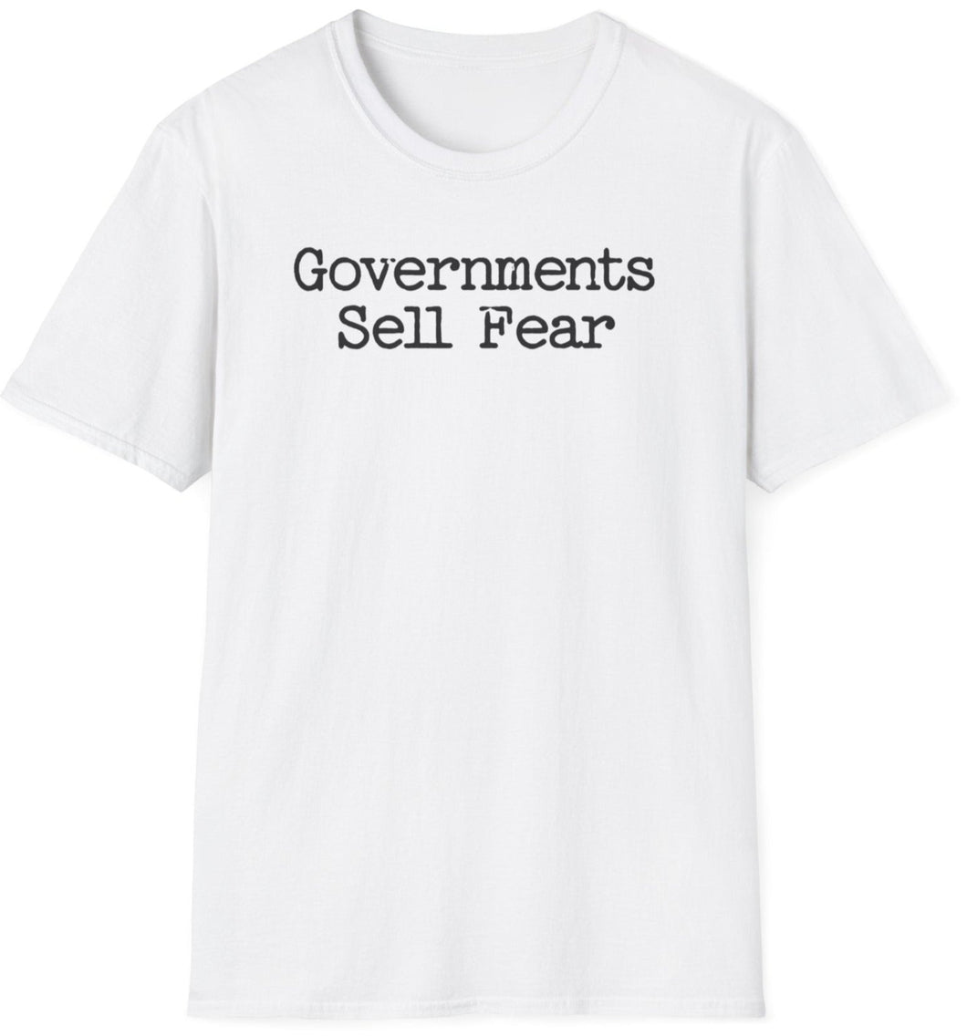 A white shirt that reads Governments Sell Fear. This is an original graphic design. This soft tee is 100% cotton and built for comfort!