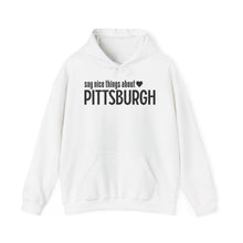 Load image into Gallery viewer, Hoodie, Say Nice Things About Pittsburgh - Classic

