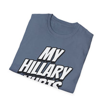 Load image into Gallery viewer, SS T-Shirt, My Hillary Hurts - Multi Colors
