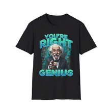 Load image into Gallery viewer, SS T-Shirt, You&#39;re Right Genius - Multi Colors
