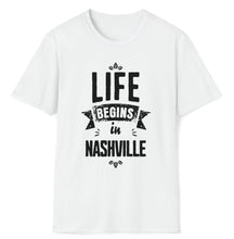 Load image into Gallery viewer, SS T-Shirt, Life Begins in Nashville
