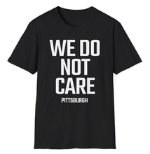 Load image into Gallery viewer, SS T-Shirt, We Do Not Care - Pittsburgh
