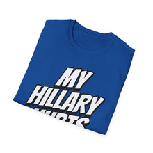 Load image into Gallery viewer, SS T-Shirt, My Hillary Hurts - Multi Colors
