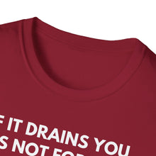 Load image into Gallery viewer, SS T-Shirt, If It Drains You - Multi Colors
