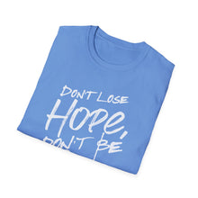 Load image into Gallery viewer, SS T-Shirt, Don&#39;t Lose Hope - Multi Colors
