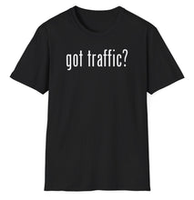 Load image into Gallery viewer, SS T-Shirt, Got Traffic? - Multi Colors
