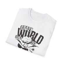 Load image into Gallery viewer, SS T-Shirt, Crazy World Isn&#39;t It?
