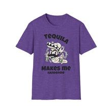 Load image into Gallery viewer, SS T-Shirt, Tequila Makes Me Handsome - Multi Colors
