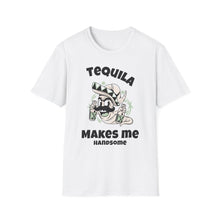 Load image into Gallery viewer, SS T-Shirt, Tequila Makes Me Handsome - Multi Colors
