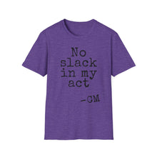 Load image into Gallery viewer, SS T-Shirt, No Slack in My Act - Multi Colors
