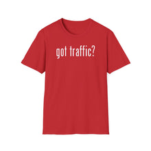 Load image into Gallery viewer, SS T-Shirt, Got Traffic? - Multi Colors
