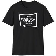 Load image into Gallery viewer, T-Shirt, Anti Indentured Servant Class - Multi Colors

