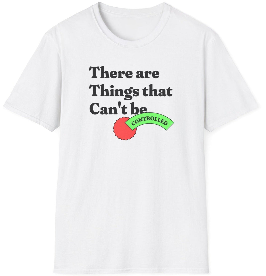 SS T-Shirt, Things That Can't Be Controlled ...
