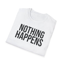 Load image into Gallery viewer, SS T-Shirt, Nothing Happens
