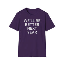 Load image into Gallery viewer, SS T-Shirt, We&#39;ll Be Better Next Year - Multi Colors
